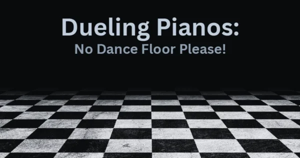 Dueling Pianos: No Dance Floor Please!