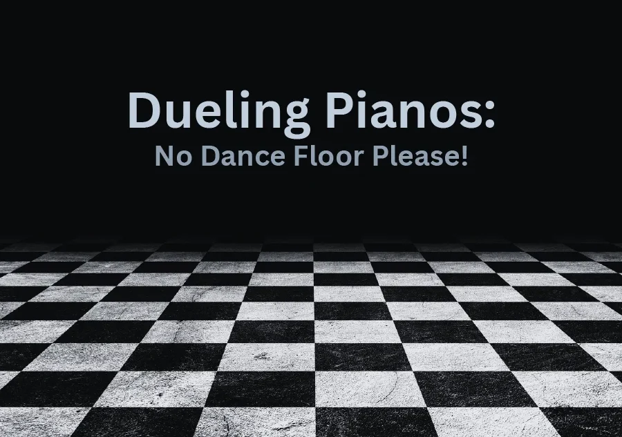 Dueling Pianos: No Dance Floor Please!