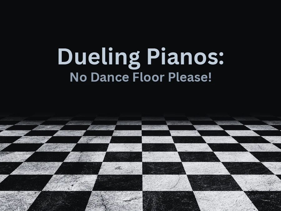 Dueling Pianos: No Dance Floor Please!